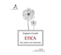 Etica. Idee semplici per orientarsi nella vita