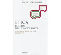 Etica. Le sfide della modernità. Per una morale sociale condivisa - Pezzim...