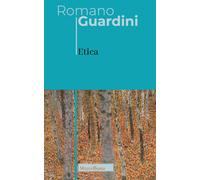 Etica. Lezioni all'Università di Monaco (1950-1962) - Guardini Romano