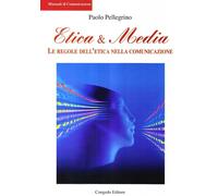 Etica & Media. Le Regole Dell'Etica Nella Comunicazione - Paolo Pellegrino