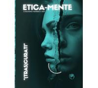 Etica-mente. Il Magazine. 2025. (Tras)curati