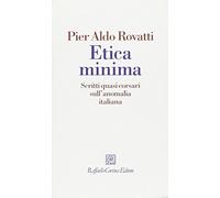 Etica minima. Scritti quasi corsari sull'anomalia italiana