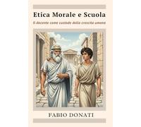 Etica Morale e Scuola: Il docente come custode della crescita umana
