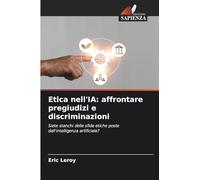 Etica nell'IA: affrontare pregiudizi e discriminazioni: Siete stanchi delle sfide etiche poste dall'intelligenza artificiale?