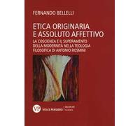Etica originaria e assoluto affettivo. La coscienza e il superamento della modernità nella teologia filosofica di Antonio Rosmini