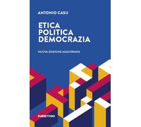 Etica, politica, democrazia. Nuova ediz. - Casu Antonio