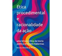 Ética procedimental e racionalidade da ação: uma leitura crítica da teoria política de Jürgen Habermas