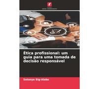 Ética profissional: um guia para uma tomada de decisão responsável