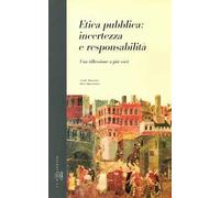 Etica pubblica: incertezza e responsabilità. Una riflessione a più voci