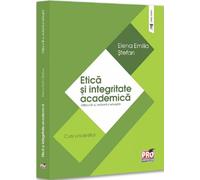 Etica si integritate academica. Curs universitar Ed.4 - Elena Emilia Stefan