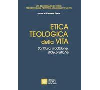 Etica teologica della vita. Scrittura, tradizione, sfide pratiche. Atti de...