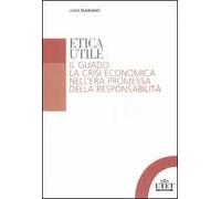 Etica utile. Il guado: la crisi economica nell'era promessa della responsabilità