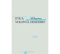 Etica, volontà, desiderio - Bianchi I. A. (cur.)
