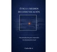 Ética y medios de comunicación: Una introducción para comprender la comunicación actual