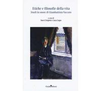 Etiche e filosofie della vita. Studi in onore di Giambattista Vaccaro