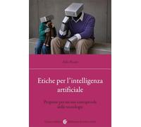 Etiche per l'intelligenza artificiale. Proposte per un uso consapevole delle tecnologie