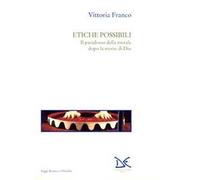 Etiche possibili. Il paradosso della morale dopo la morte di Dio