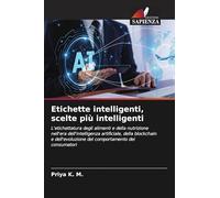 Etichette intelligenti, scelte più intelligenti: L'etichettatura degli alimenti e della nutrizione nell'era dell'intelligenza artificiale, della ... del comportamento dei consumatori