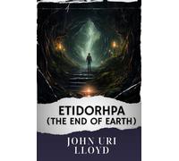 Etidorhpa; or, The End of Earth.: The Original Classic