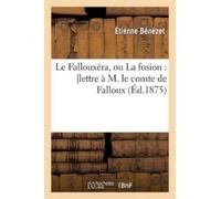 Etienne Bénézet Le Fallouxéra, Ou La Fusion: Lettre À M. Le Comte de (Tascabile)