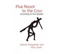 Etienne Charpentier Five Roads to the Cross according to the Gospels (Tascabile)