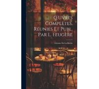 Étienne de la B OEuvres Complètes, Réunies Et Publ. Par L. Fe (Copertina rigida)