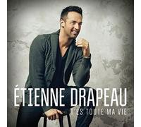 Etienne Drapeau - T'Es Toute Ma Vie