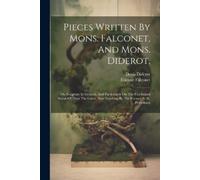 Etienne Falconet Denis Pieces Written By Mons. Falconet, And Mons. (Tascabile)