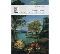 Étienne Gilson. Metafisica dell’actus essendi e modernità