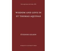 Etienne Gilson Wisdom and Love in St. Thomas Aquinas (Tascabile)