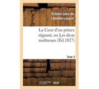 Étienne-Léon de Lam La Cour d'Un Prince Régnant, Ou Les Deux Maîtres (Tascabile)