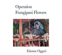 Etienne Oggeri Operation Frangipani Flowers (Tascabile)