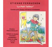 Etienne PERRUCHON - Etienne PERRUCHON - Etienne PERRUCHON - Le Petit Tailleur d'après GRIMM, Cantate pour Chœur d'Enfants et Orchestre