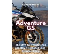 Etienne Psaila Adventure GS: The BMW GS Phenomenon and How It Reshap (Tascabile)