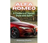 Alfa Romeo: A Century of Speed, Style and Spirit
