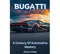 Etienne Psaila Bugatti - A Century Of Automotive Mastery (Copertina rigida)