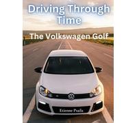 Etienne Psaila Driving Through Time - The Volkswagen Golf (Copertina rigida)