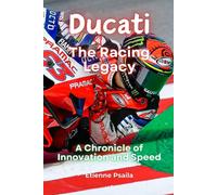 Ducati: The Racing Legacy - A Chronicle of Innovation and Speed