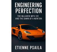 Etienne Psaila Engineering Perfection: The McLaren MP4-12C and the D (Tascabile)