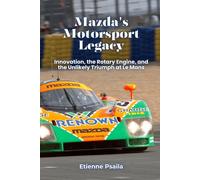 Etienne Psaila Mazda's Motorsport Legacy: Innovation, the Rotary Eng (Tascabile)
