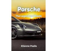 Etienne Psaila Porsche: The Legend on Wheels - A Comprehensive Histo (Tascabile)