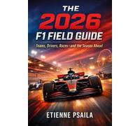Etienne Psaila Ps The 2026 F1 Field Guide: Teams, Drivers, Races-and the (Book)