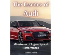 Etienne Psaila The Essence of Audi - Milestones of Ingenuity (Copertina rigida)