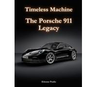 Etienne Psaila Timeless Machine - The Porsche 911 Legacy (Tascabile)