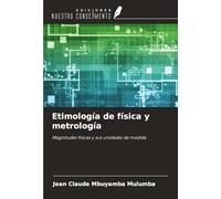 Etimología de física y metrología: Magnitudes físicas y sus unidades de medida