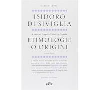 Etimologie o origini. Testo latino a fronte - Isidoro di Siviglia