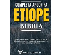 Etiope Bibbia Apocrifa Completa (Con Annotazioni): I Libri Perduti Della Bibbia (Includono Il Libro Di Enoch, Gli Osservatori, I Giganti, Il Siracide E Molti Altri)