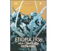 Etiopia 1936. Alla conquista dell'impero