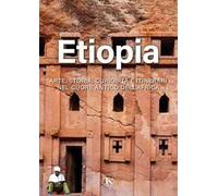 Etiopia. Arte, storia, curiosità e itinerari nel cuore antico dell’Africa. Ediz. illustrata