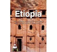 Etiopia. Arte, storia, curiosità e itinerari nel cuore antico dell’Africa. Ediz. illustrata